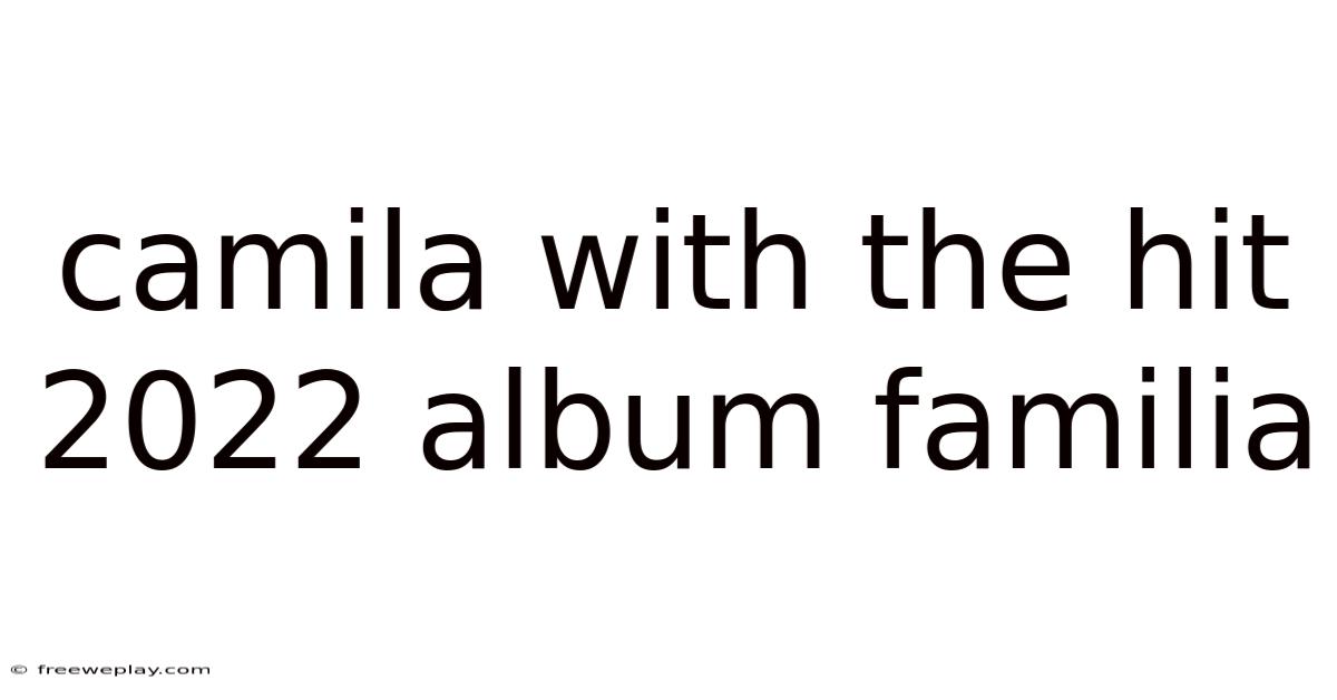 Camila With The Hit 2022 Album Familia
