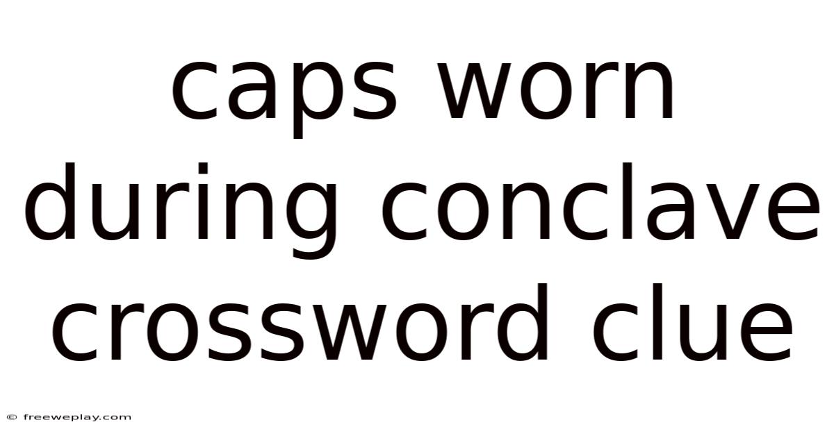 Caps Worn During Conclave Crossword Clue