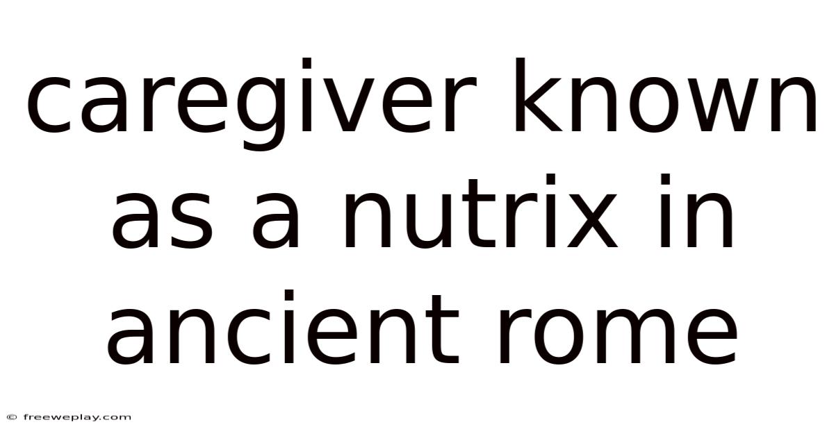 Caregiver Known As A Nutrix In Ancient Rome