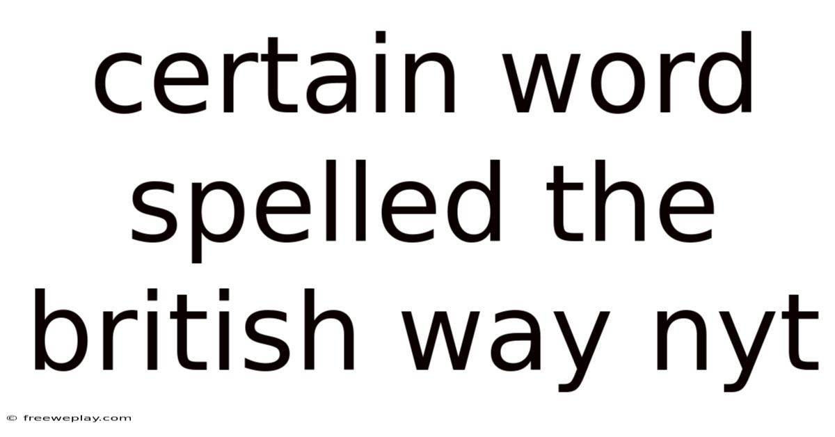 Certain Word Spelled The British Way Nyt