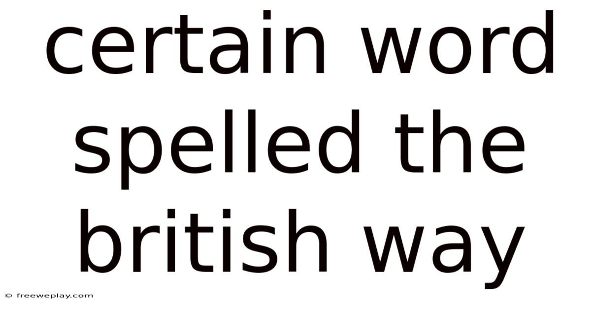 Certain Word Spelled The British Way
