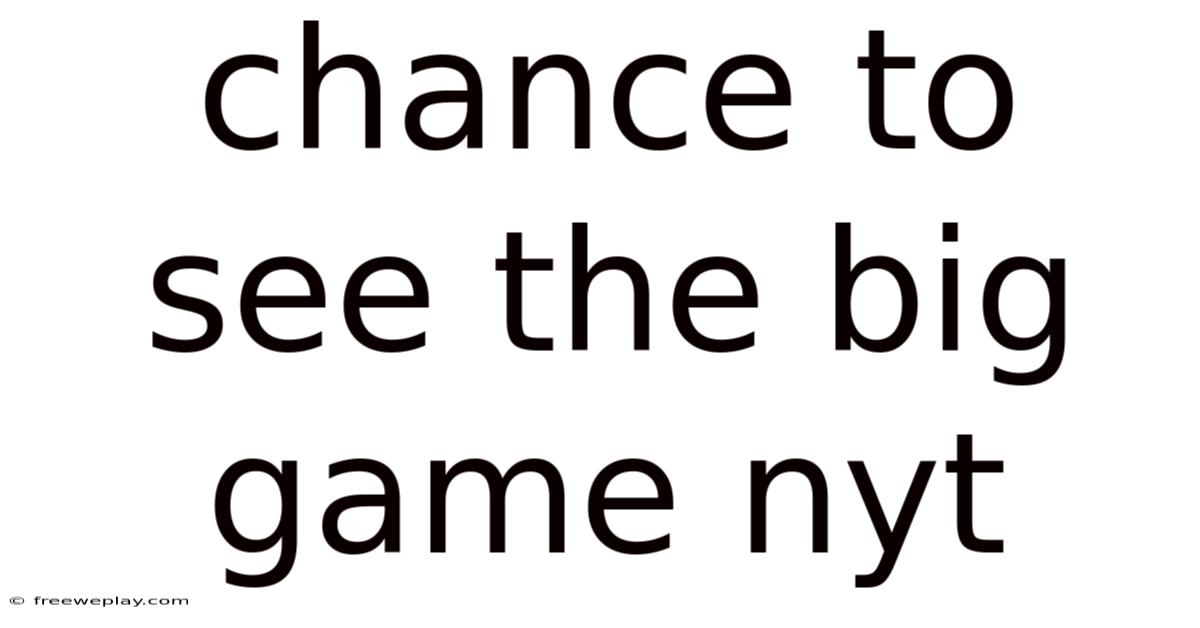 Chance To See The Big Game Nyt