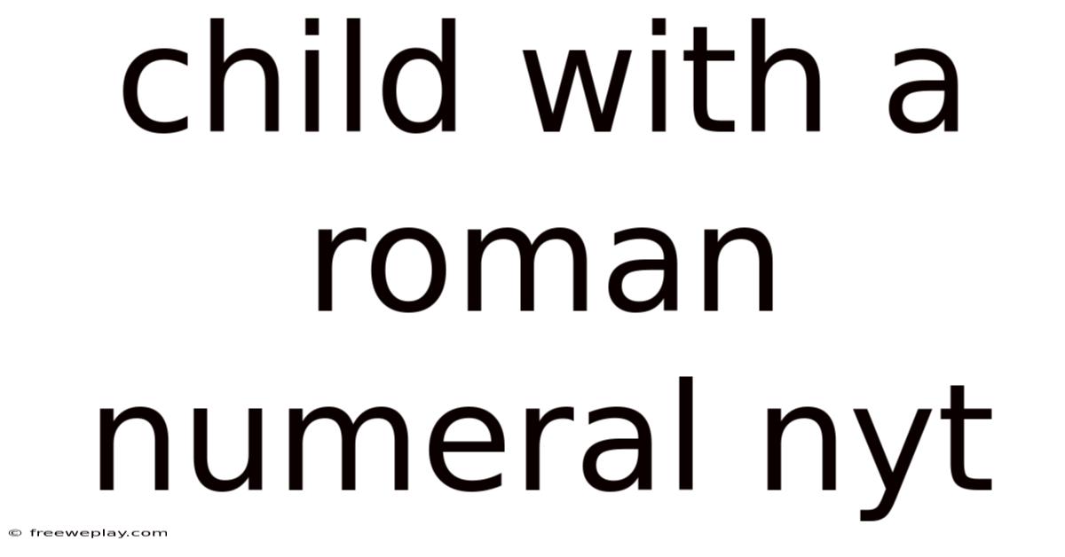 Child With A Roman Numeral Nyt