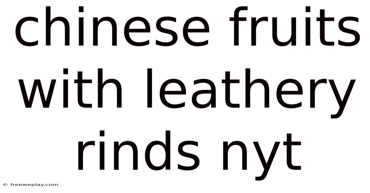 Chinese Fruits With Leathery Rinds Nyt
