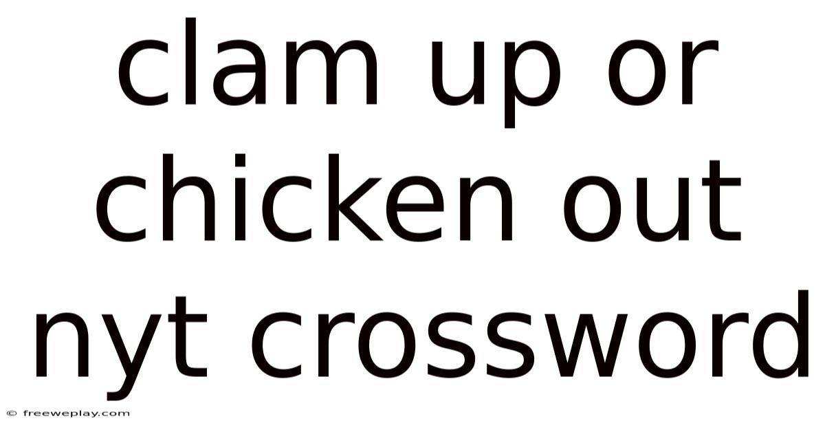 Clam Up Or Chicken Out Nyt Crossword
