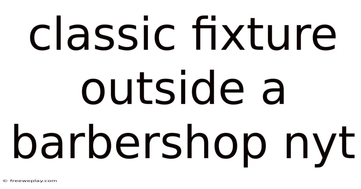 Classic Fixture Outside A Barbershop Nyt