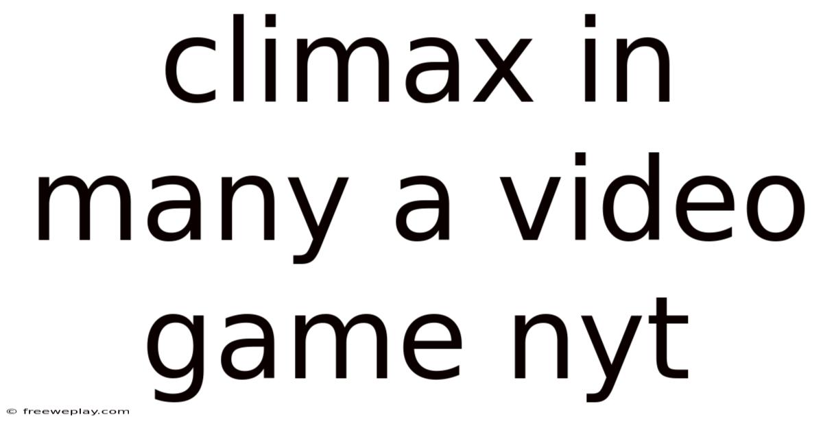 Climax In Many A Video Game Nyt