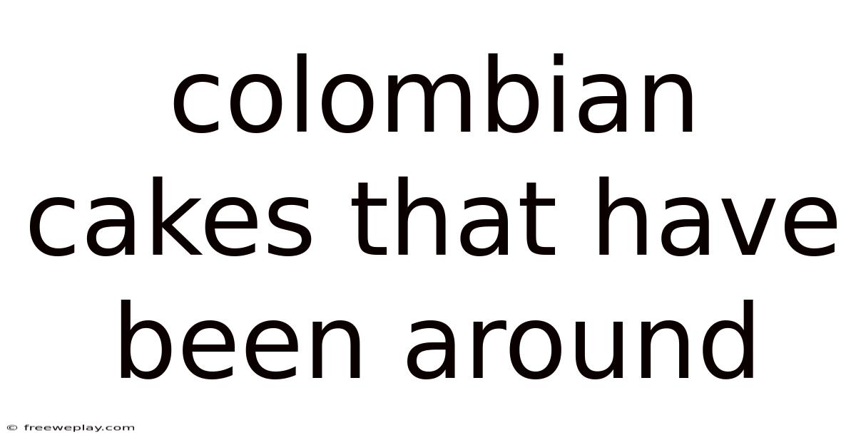 Colombian Cakes That Have Been Around