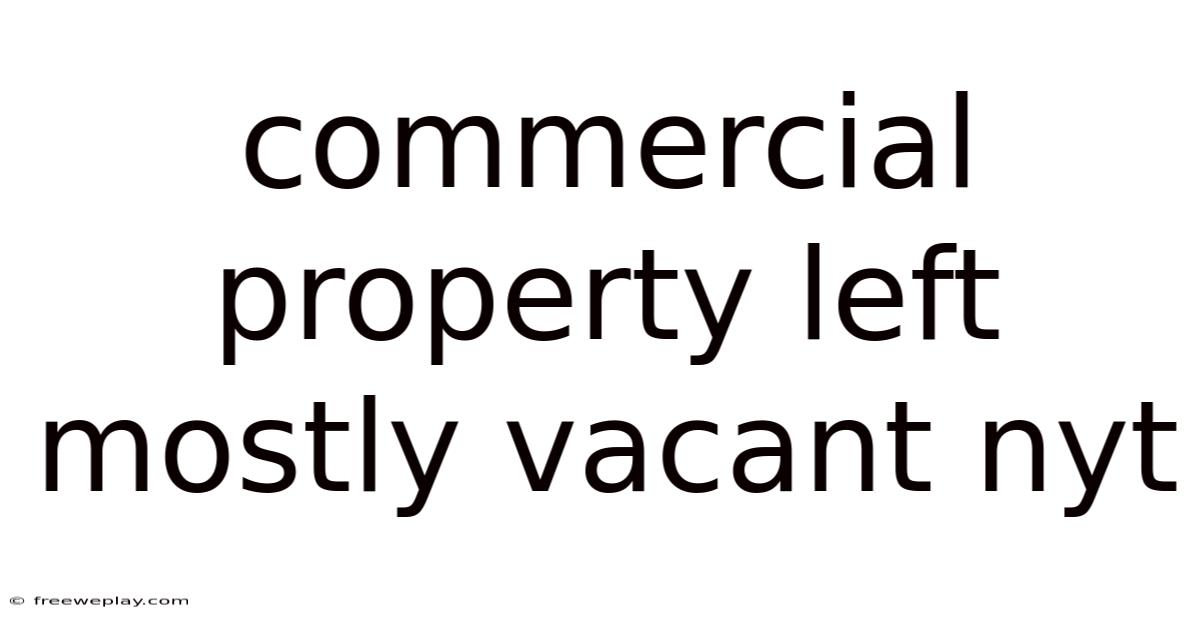Commercial Property Left Mostly Vacant Nyt