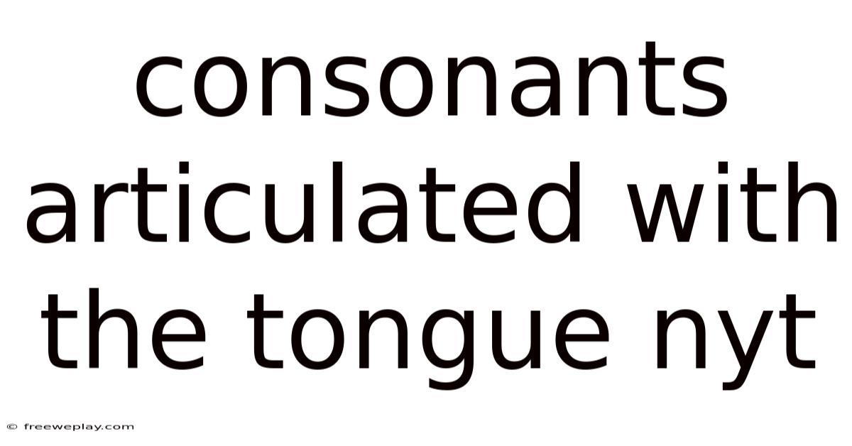 Consonants Articulated With The Tongue Nyt