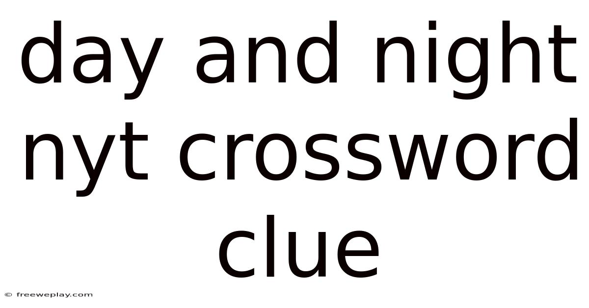 Day And Night Nyt Crossword Clue