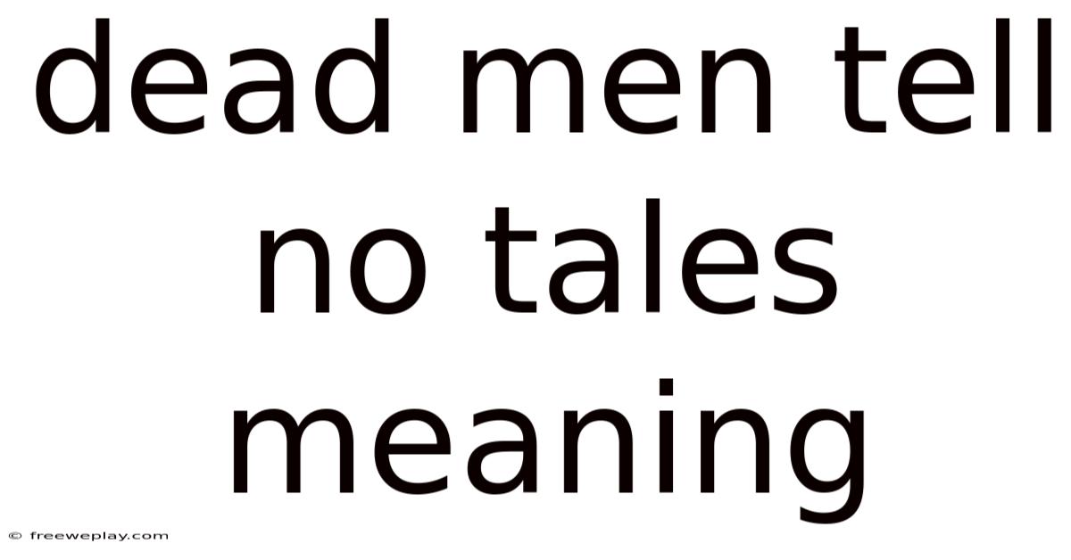 Dead Men Tell No Tales Meaning