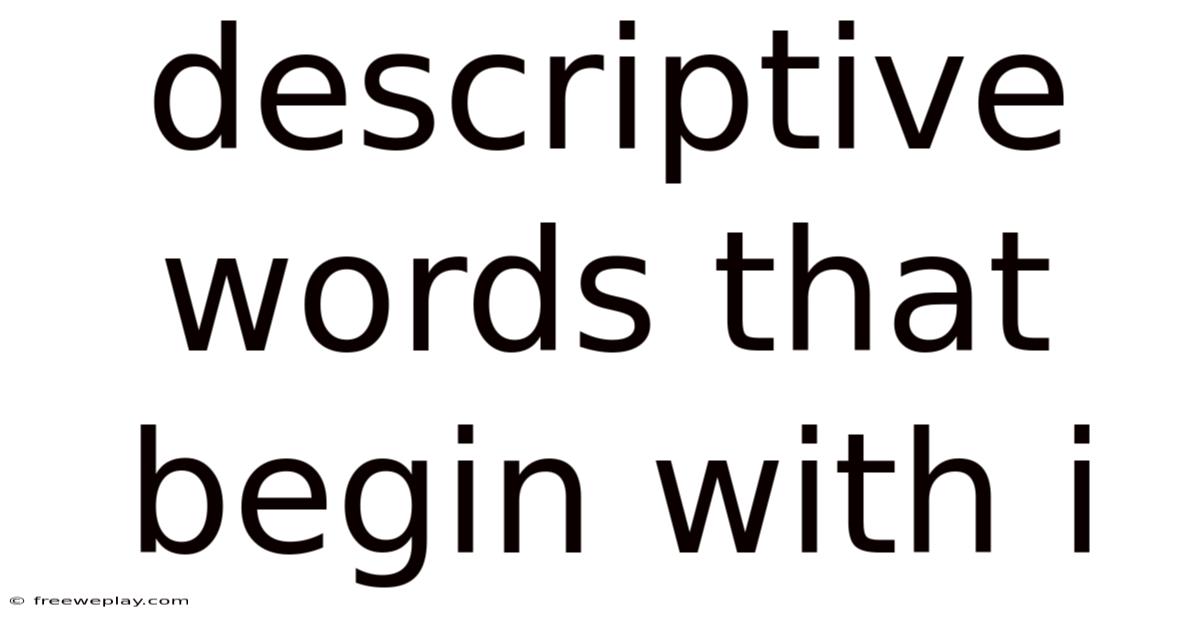 Descriptive Words That Begin With I