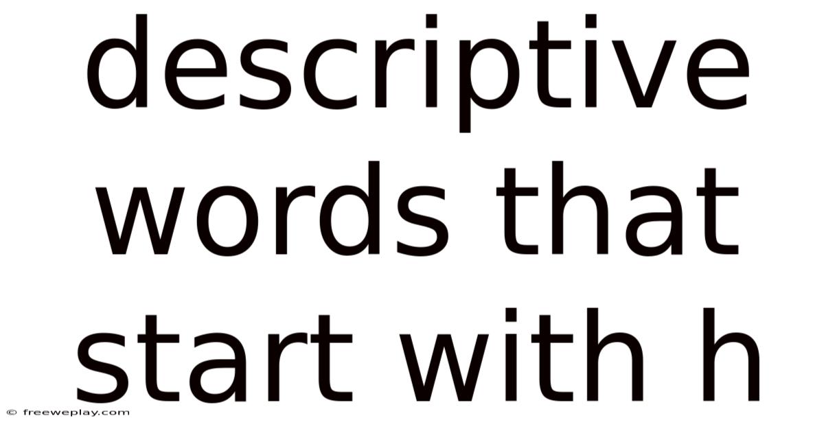 Descriptive Words That Start With H