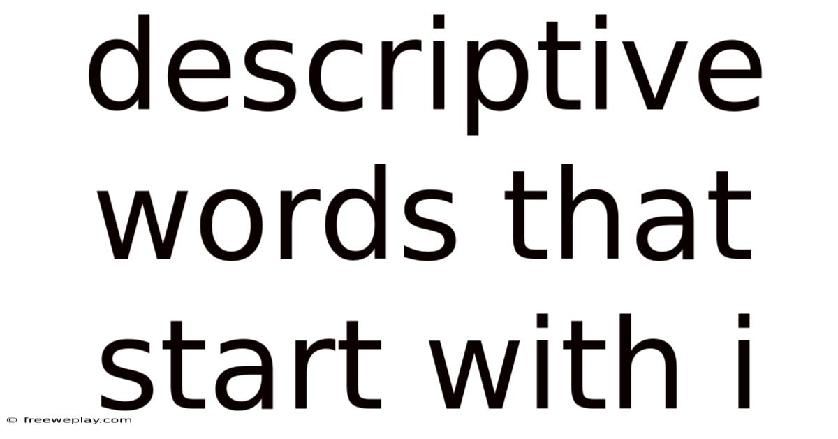 Descriptive Words That Start With I