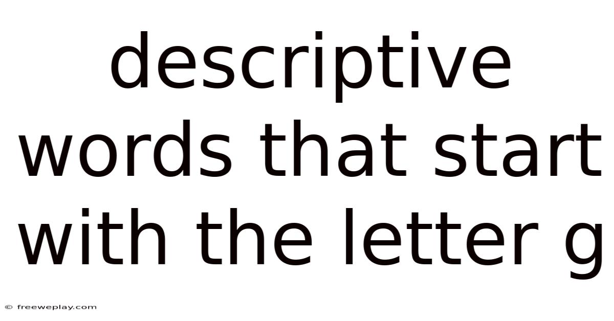 Descriptive Words That Start With The Letter G