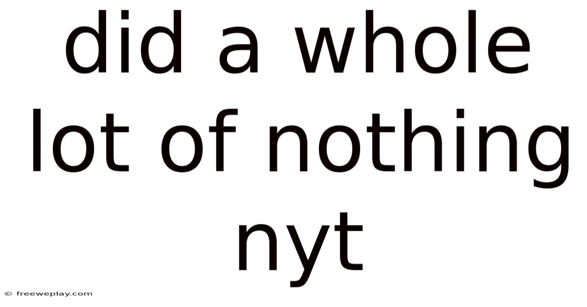Did A Whole Lot Of Nothing Nyt
