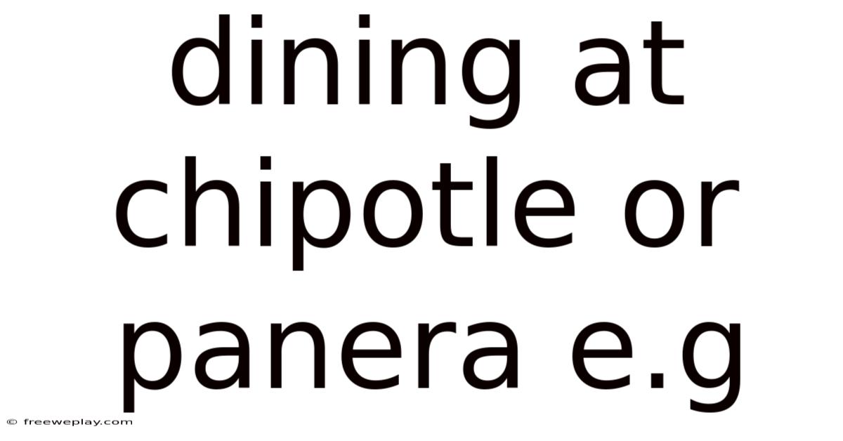 Dining At Chipotle Or Panera E.g