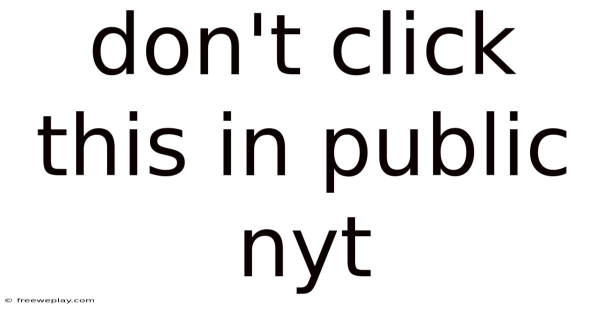 Don't Click This In Public Nyt