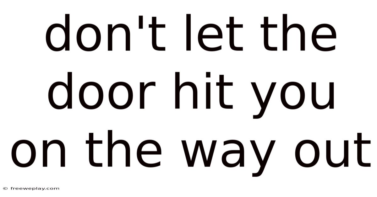 Don't Let The Door Hit You On The Way Out