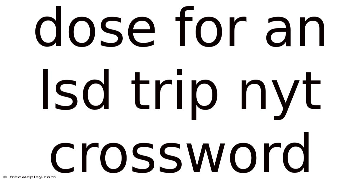 Dose For An Lsd Trip Nyt Crossword