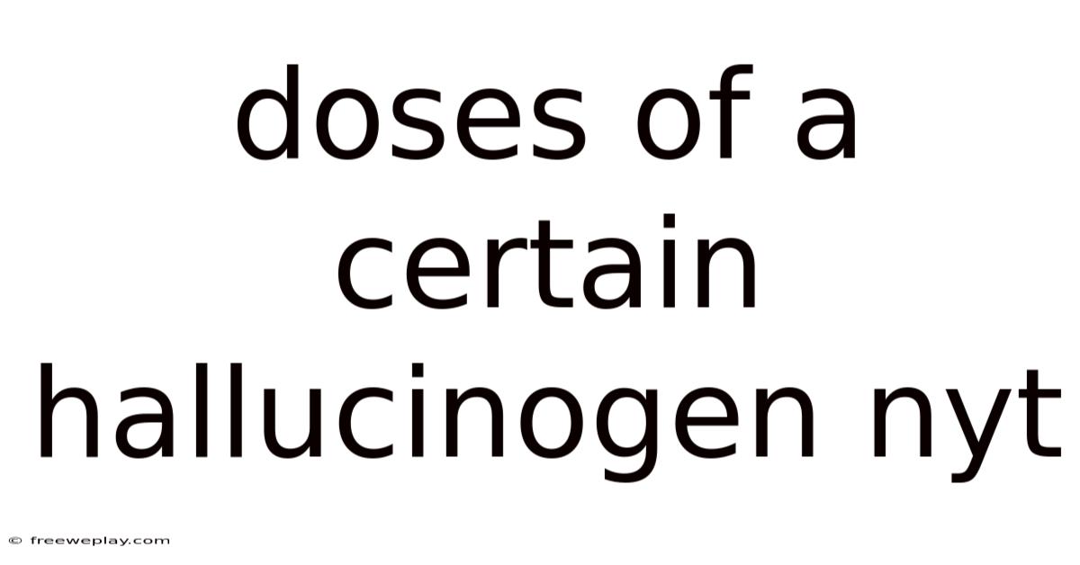 Doses Of A Certain Hallucinogen Nyt