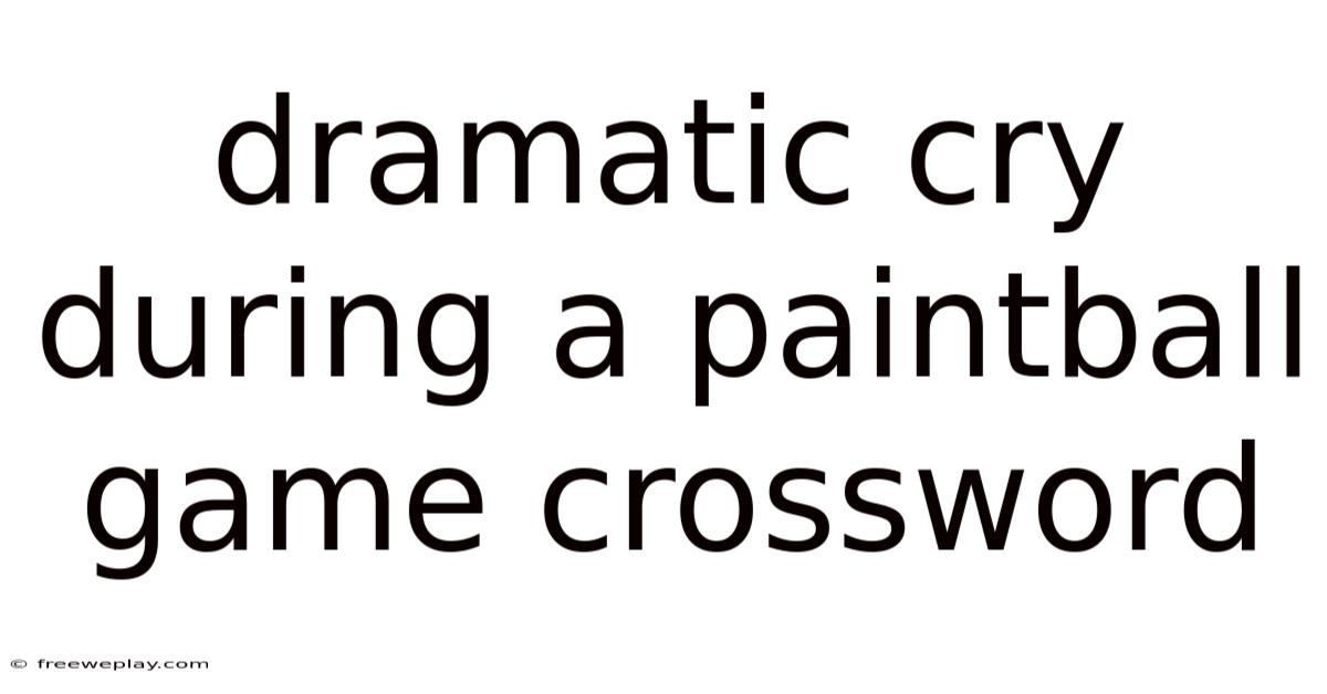 Dramatic Cry During A Paintball Game Crossword