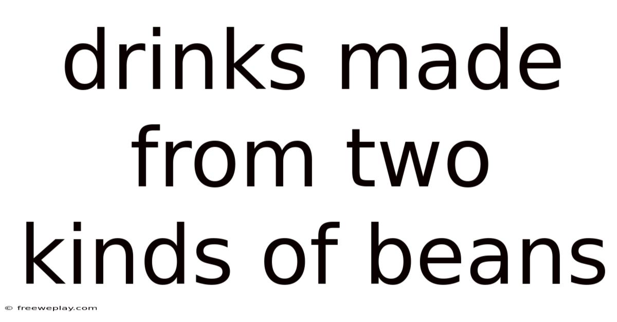 Drinks Made From Two Kinds Of Beans