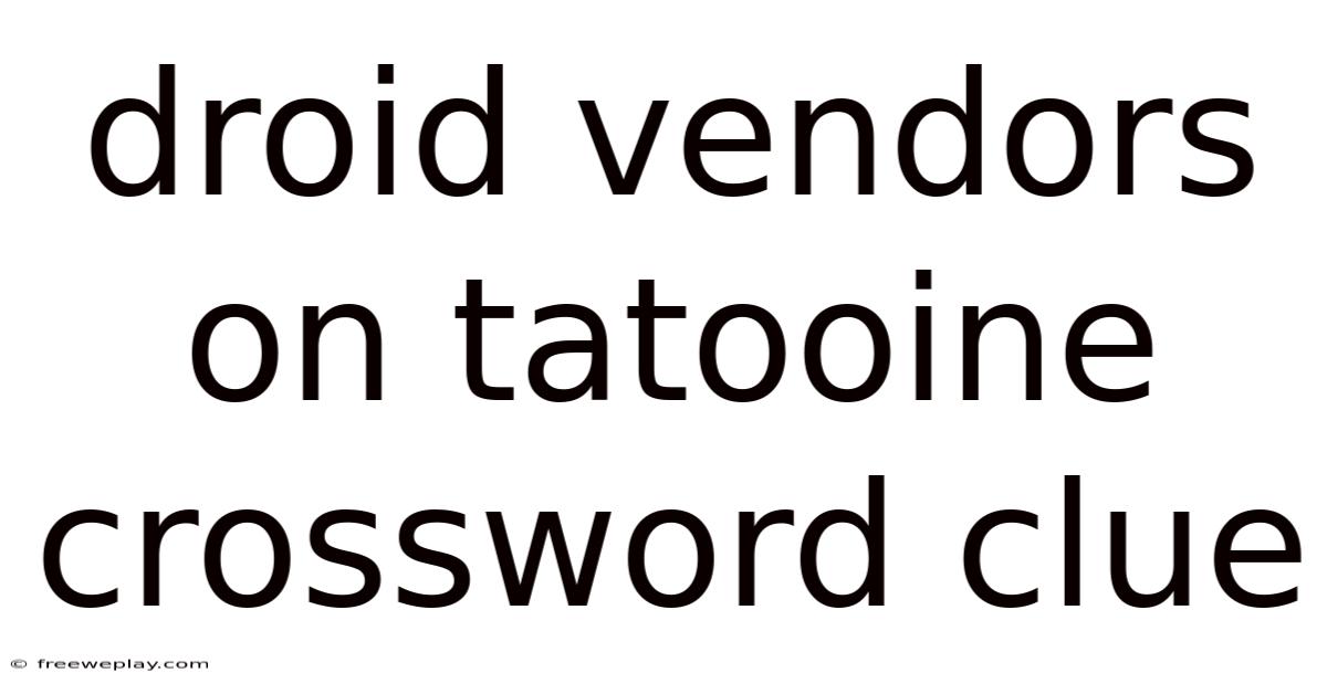 Droid Vendors On Tatooine Crossword Clue