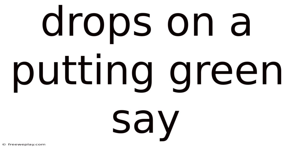Drops On A Putting Green Say