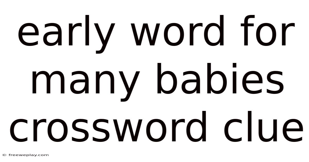 Early Word For Many Babies Crossword Clue