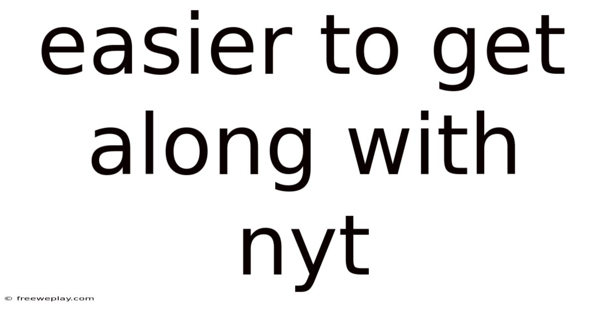 Easier To Get Along With Nyt