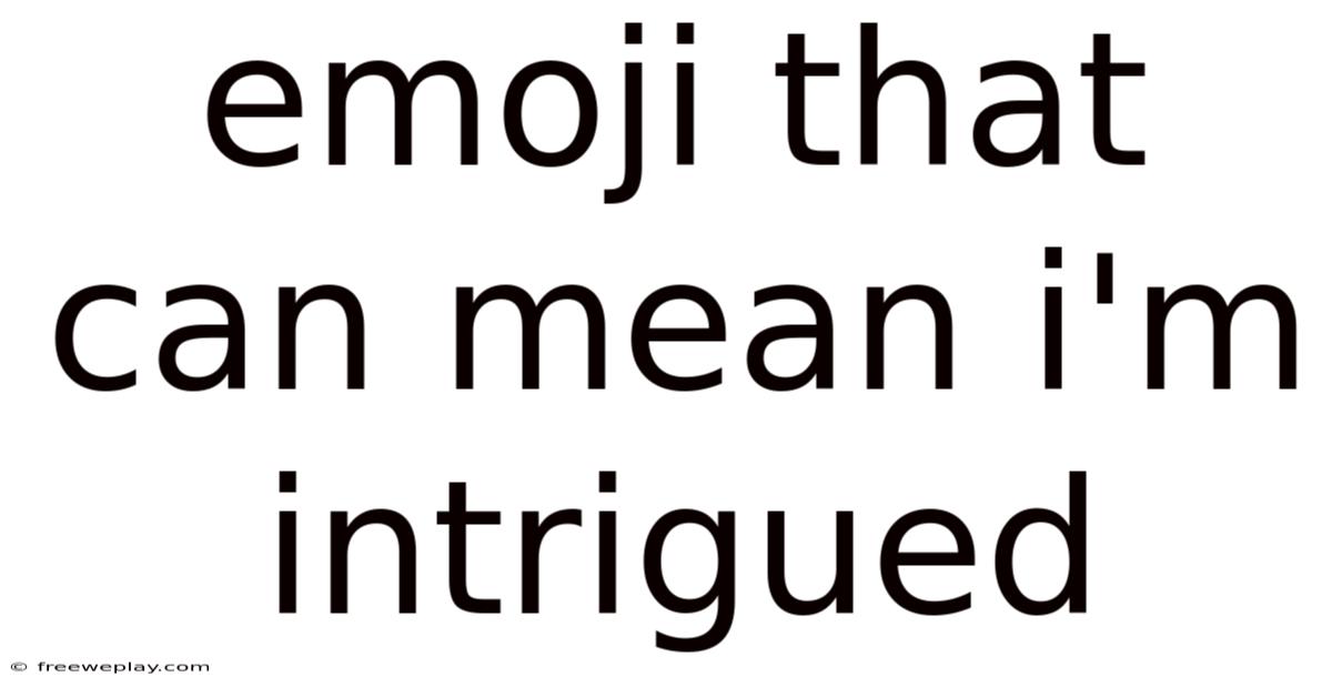 Emoji That Can Mean I'm Intrigued