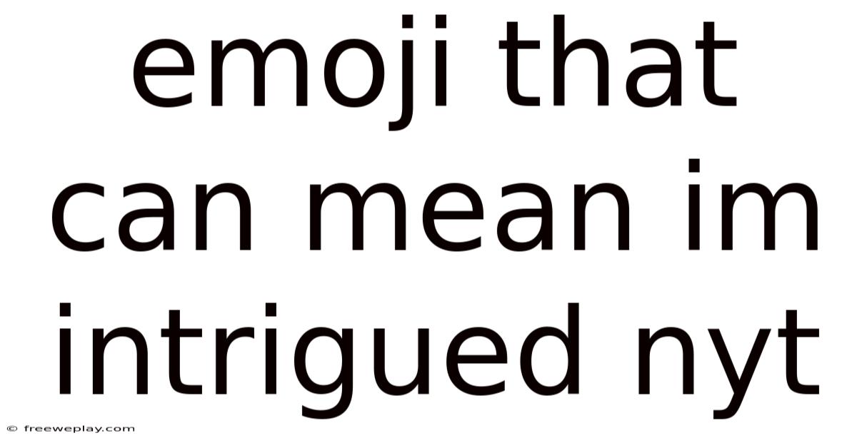 Emoji That Can Mean Im Intrigued Nyt