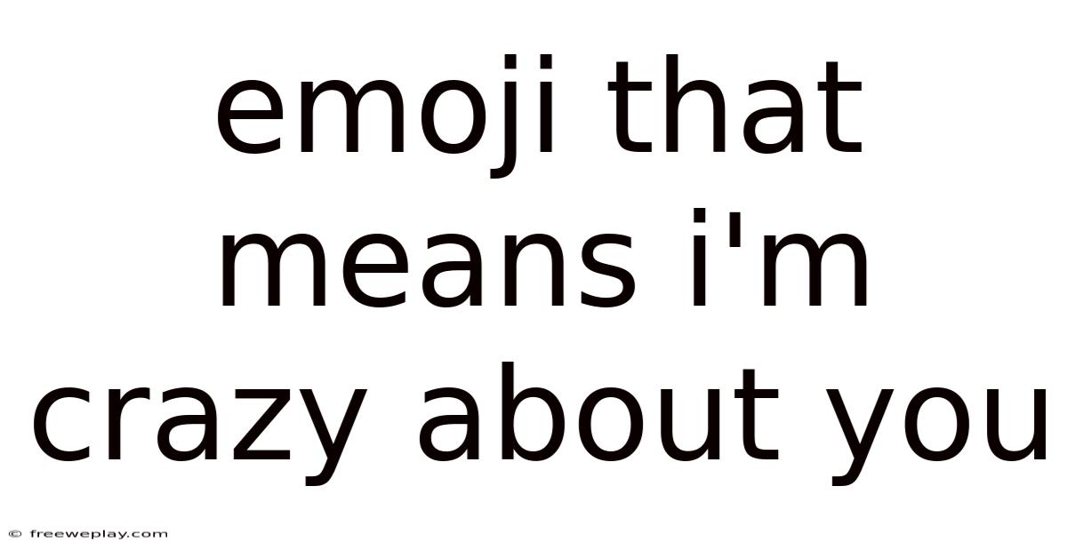 Emoji That Means I'm Crazy About You