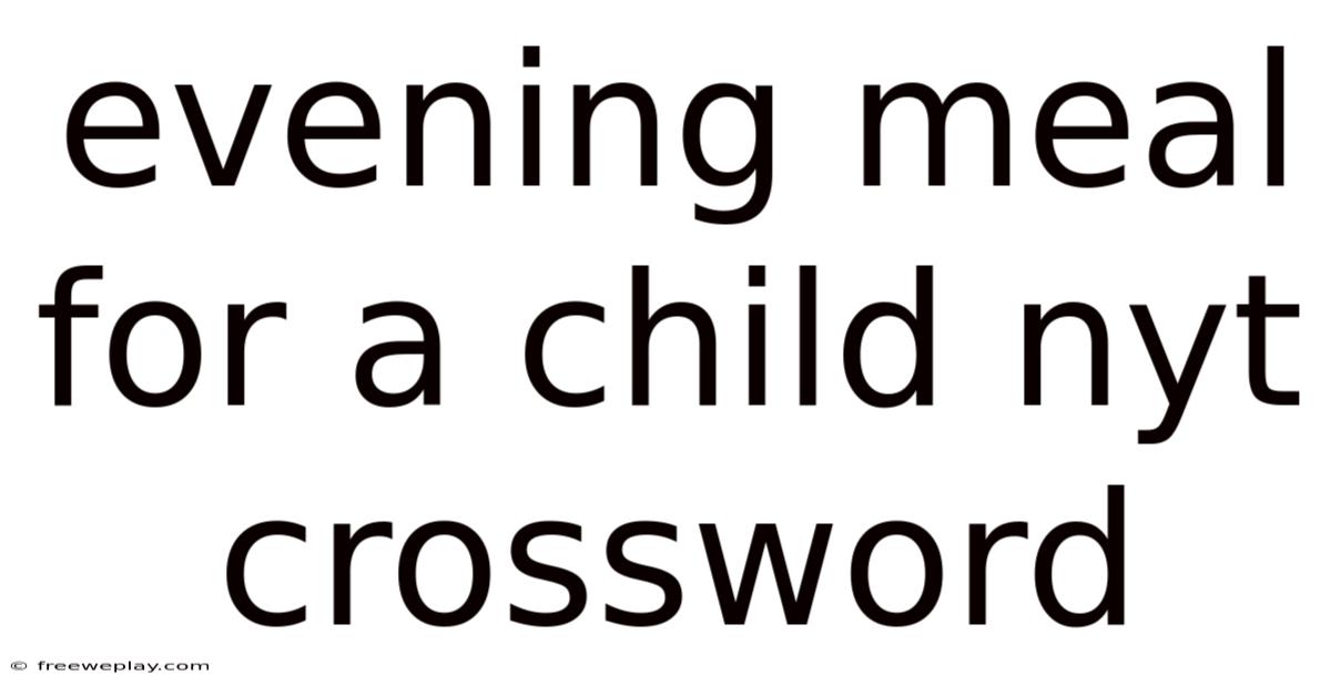 Evening Meal For A Child Nyt Crossword