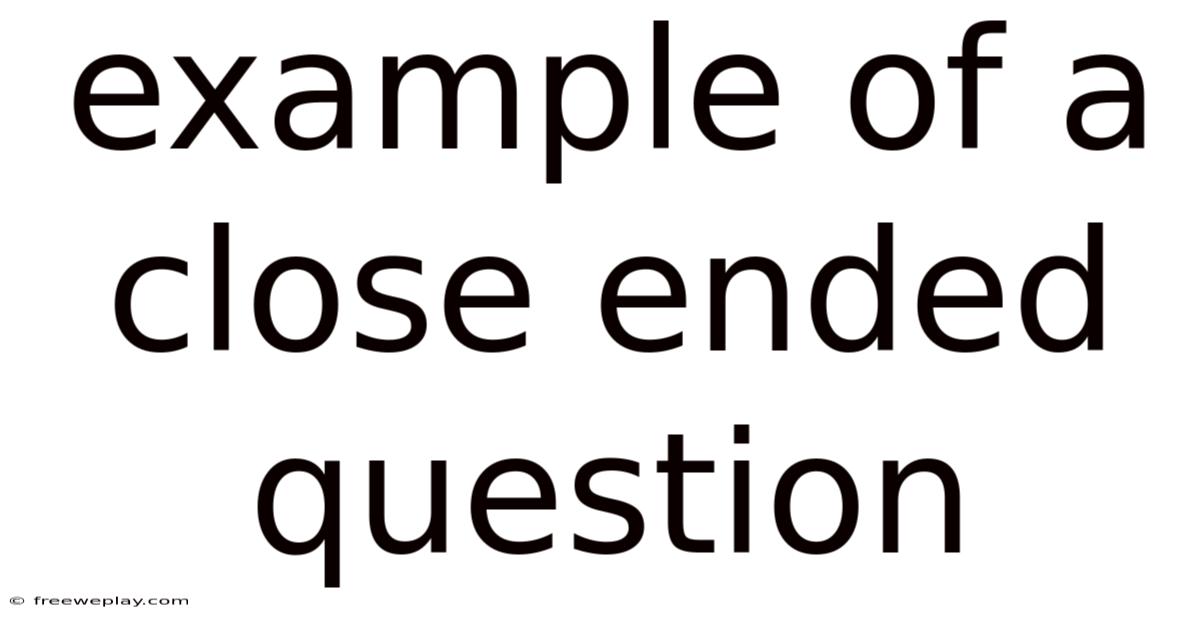 Example Of A Close Ended Question