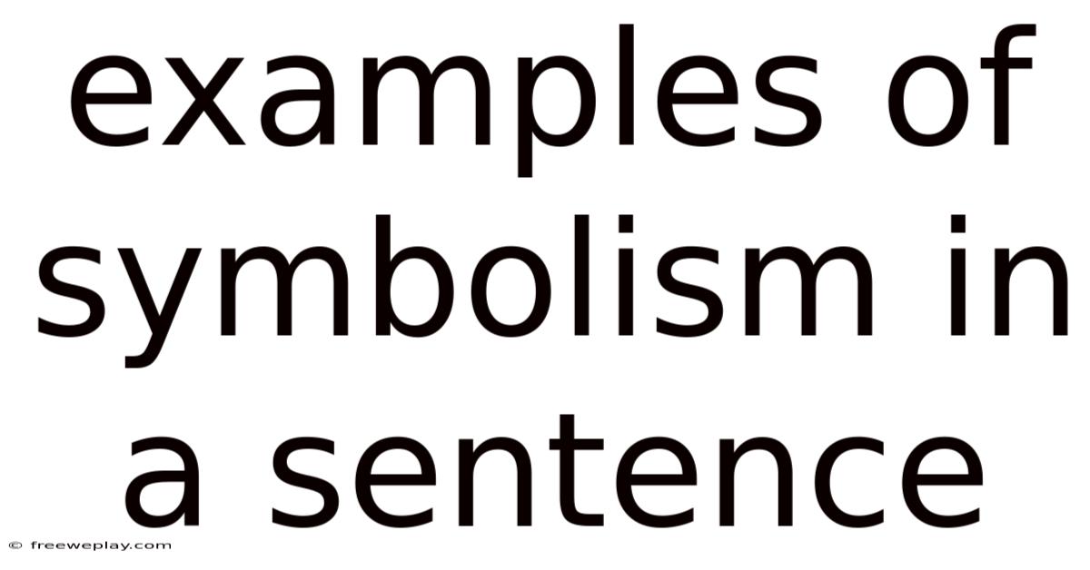 Examples Of Symbolism In A Sentence