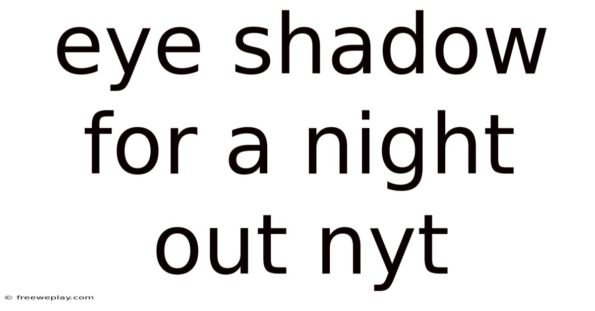 Eye Shadow For A Night Out Nyt