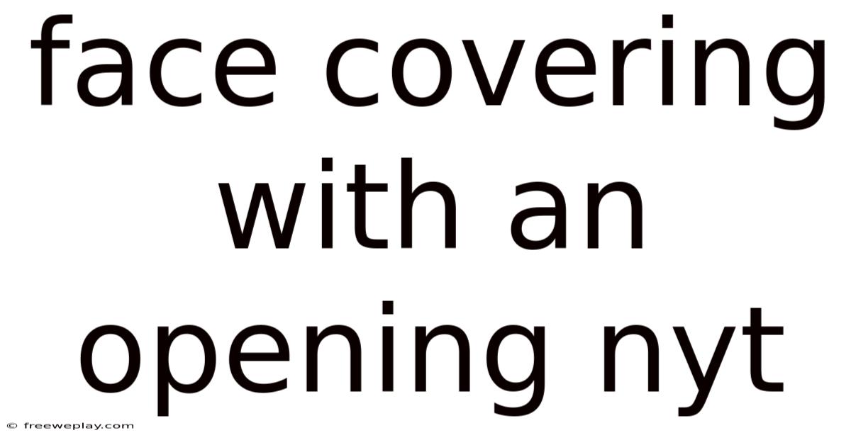 Face Covering With An Opening Nyt