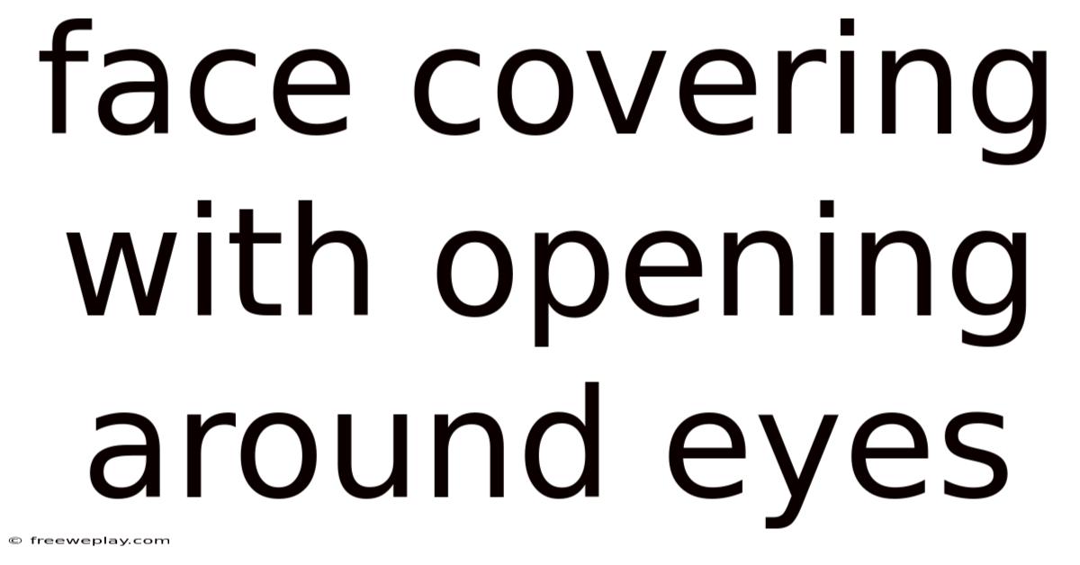 Face Covering With Opening Around Eyes