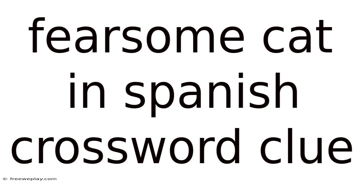 Fearsome Cat In Spanish Crossword Clue