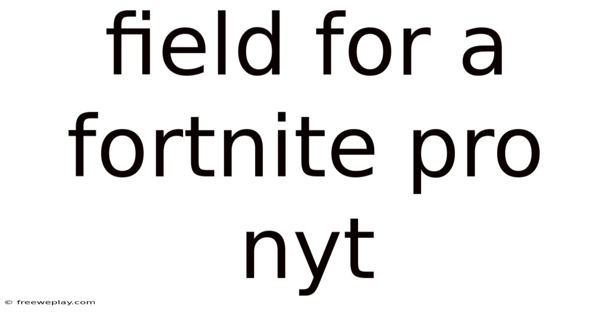 Field For A Fortnite Pro Nyt