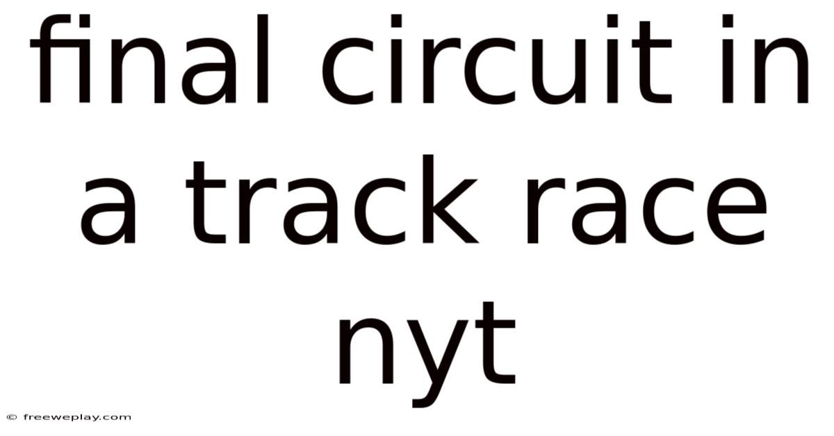 Final Circuit In A Track Race Nyt