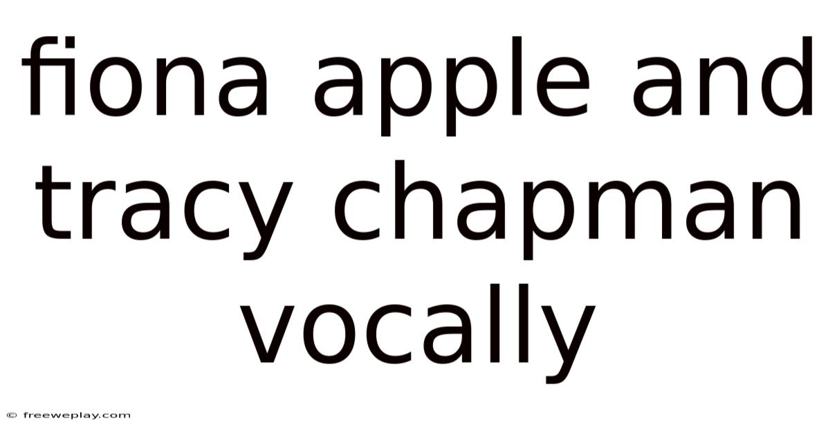 Fiona Apple And Tracy Chapman Vocally