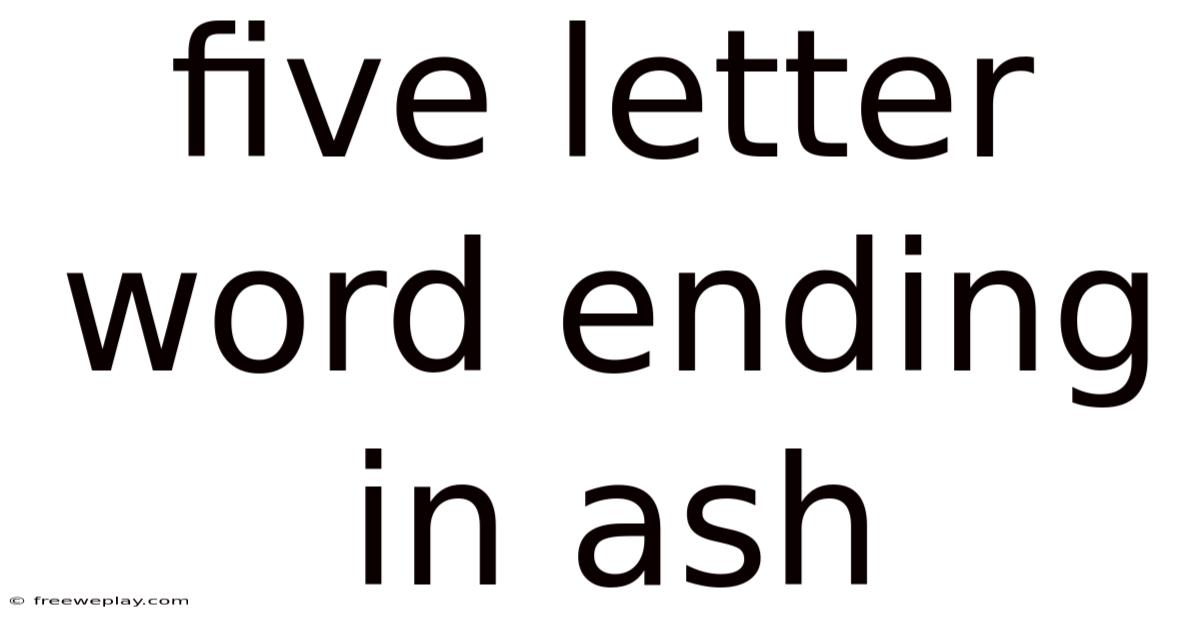 Five Letter Word Ending In Ash
