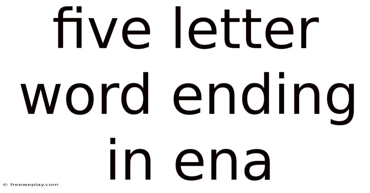 Five Letter Word Ending In Ena