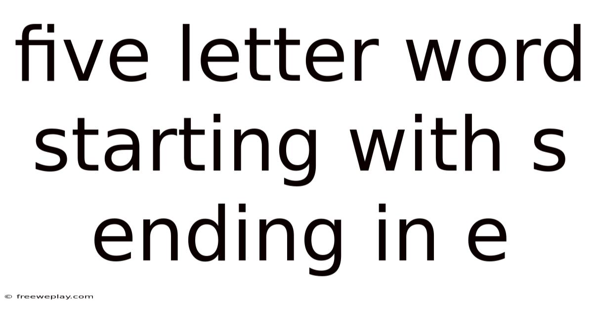 Five Letter Word Starting With S Ending In E