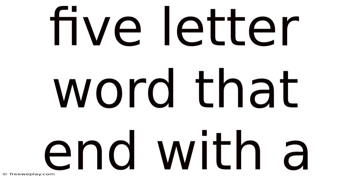 Five Letter Word That End With A