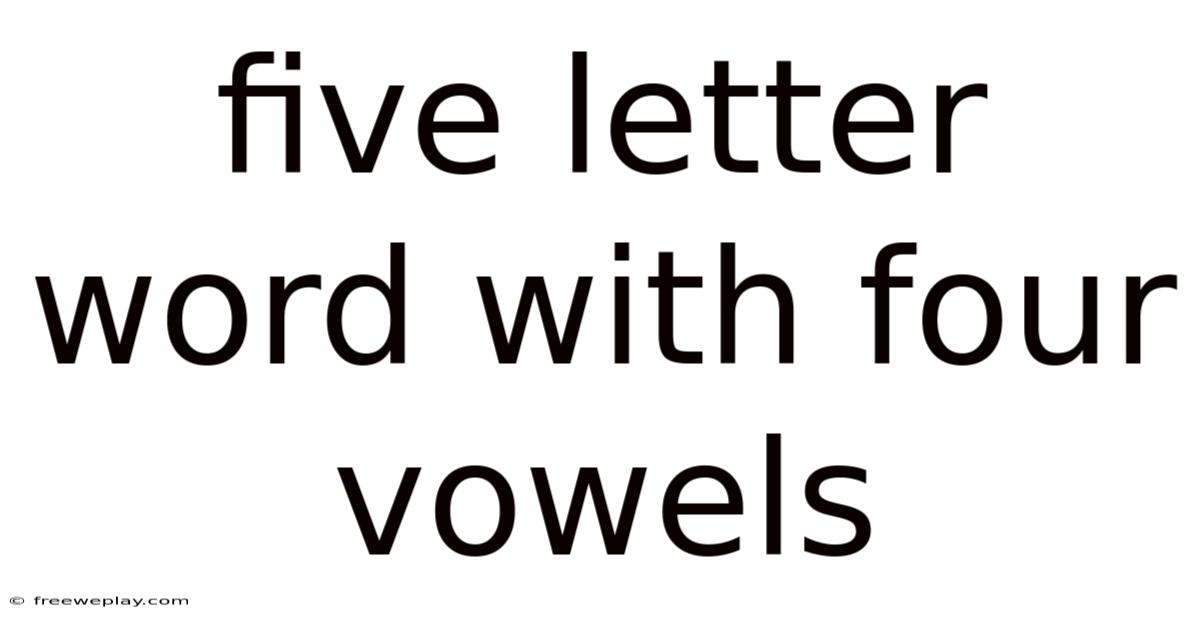 Five Letter Word With Four Vowels